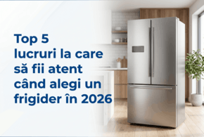  Top 5 lucruri la care să fii atent când alegi un frigider în 2026
